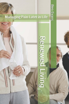 Renewed Living: Managing Pain Later in Life B0DY28FVC8 Book Cover