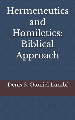 Hermeneutics and Homiletics: Biblical Approach B0GHDL6QDX Book Cover
