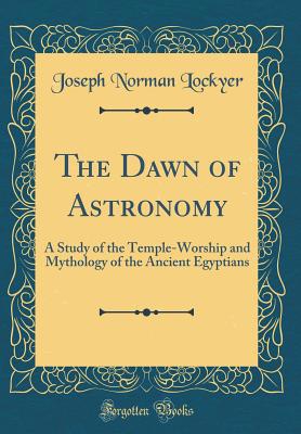 The Dawn of Astronomy: A Study of the Temple-Wo... 1528268016 Book Cover