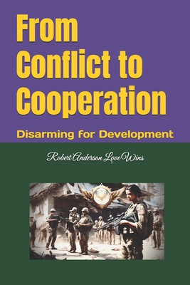 From Conflict to Cooperation: Disarming for Dev... B0DJBNXN1J Book Cover