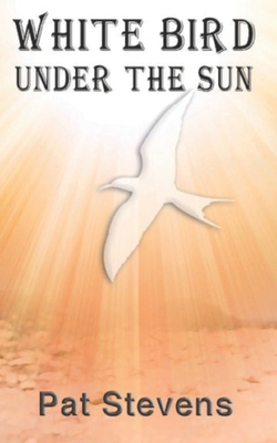 White Bird Under the Sun 1463726821 Book Cover