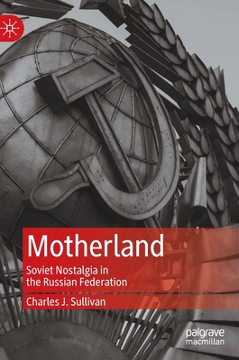 Motherland: Soviet Nostalgia in the Russian Fed... 9811939748 Book Cover