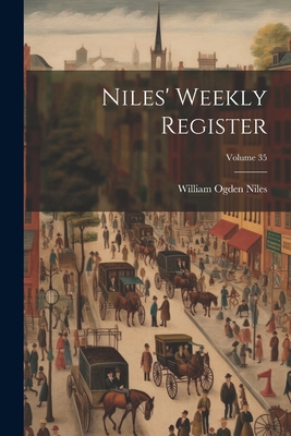 Niles' Weekly Register; Volume 35 1022706845 Book Cover