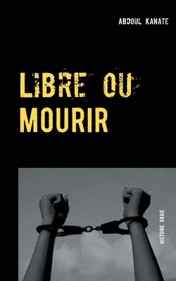 Libre ou Mourir [French] 2322190713 Book Cover