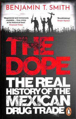 The Dope: The Real History of the Mexican Drug ... 1529105692 Book Cover
