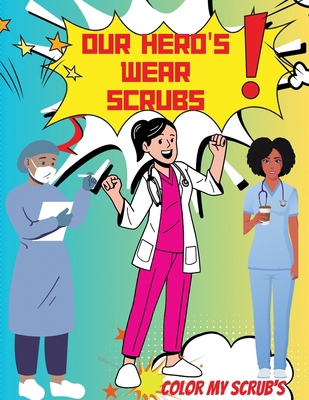 Our Heroes were scrubs: Color my scrubs B0CRB2S1B5 Book Cover