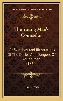 The Young Man's Counselor: Or Sketches And Illu... 1167281829 Book Cover