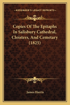 Copies Of The Epitaphs In Salisbury Cathedral, ... 1165418223 Book Cover