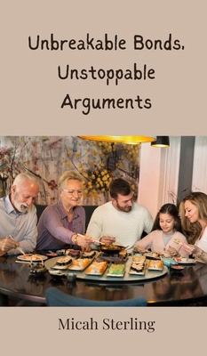 Unbreakable Bonds, Unstoppable Arguments 3690853257 Book Cover