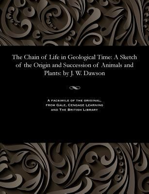 The Chain of Life in Geological Time: A Sketch ... 1535812206 Book Cover