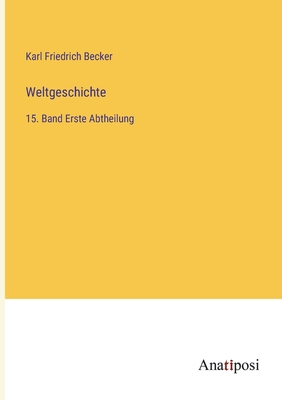 Weltgeschichte: 15. Band Erste Abtheilung [German] 3382034808 Book Cover