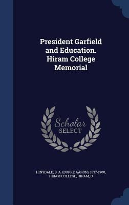 President Garfield and Education. Hiram College... 1340068958 Book Cover