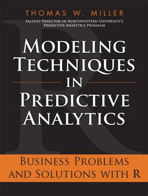 Modeling Techniques in Predictive Analytics: Bu... 0133412938 Book Cover