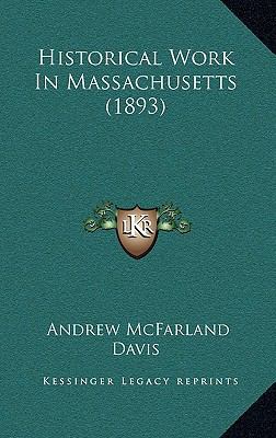 Historical Work In Massachusetts (1893) 116875934X Book Cover