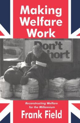 Making Welfare Work: Reconstructing Welfare for... 1138527505 Book Cover