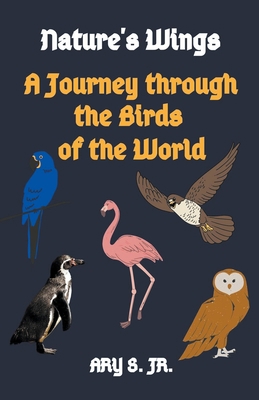 Nature's Wings A Journey through the Birds of t... B0C1RRMKD5 Book Cover