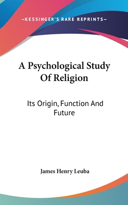 A Psychological Study Of Religion: Its Origin, ... 0548097941 Book Cover
