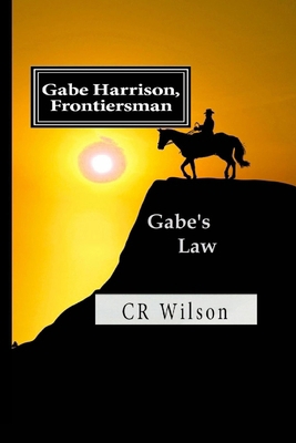 Gabe Harrison, Frontiersman: Gabe's Law 1535222522 Book Cover