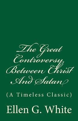 The Great Controversy, Between Christ And Satan... 1543267440 Book Cover