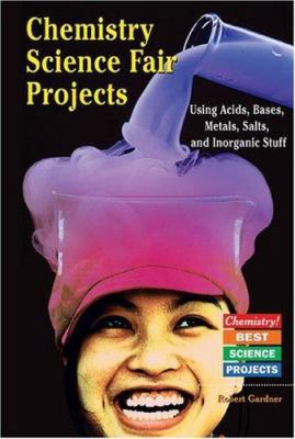 Chemistry Science Fair Projects Using Acids, Ba... 0766022102 Book Cover