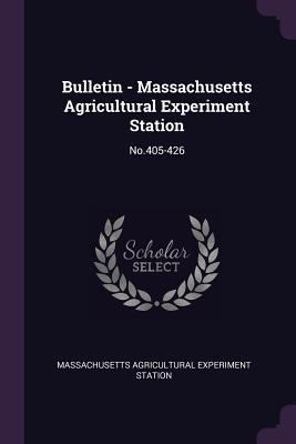 Bulletin - Massachusetts Agricultural Experimen... 1378823915 Book Cover