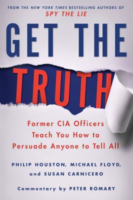 Get the Truth: Former CIA Officers Teach You Ho... 1250080592 Book Cover