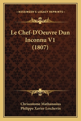 Le Chef-D'Oeuvre Dun Inconnu V1 (1807) [French] 116770116X Book Cover