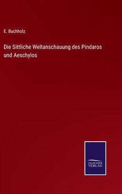 Die Sittliche Weltanschauung des Pindaros und A... [German] 3375053193 Book Cover