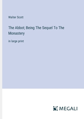 The Abbot; Being The Sequel To The Monastery: i... 3387052960 Book Cover