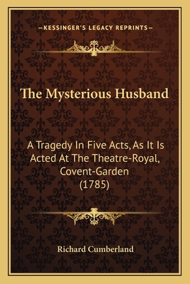 The Mysterious Husband: A Tragedy In Five Acts,... 1163881333 Book Cover