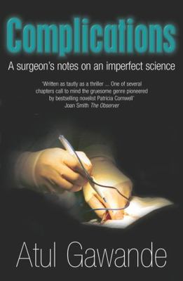Complications : A Surgeon's Notes on an Imperfe... 1861974981 Book Cover