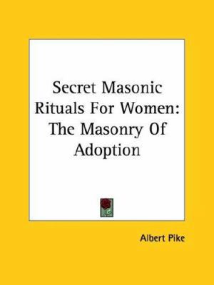 Secret Masonic Rituals For Women: The Masonry O... 1425300332 Book Cover