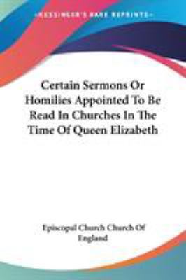 Certain Sermons Or Homilies Appointed To Be Rea... 1430480718 Book Cover