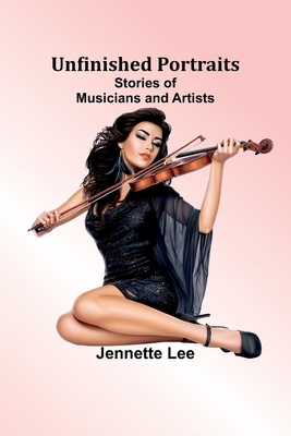Unfinished Portraits: Stories of Musicians and ... 9362515989 Book Cover