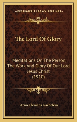 The Lord of Glory: Meditations on the Person, t... 1164998293 Book Cover
