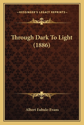 Through Dark To Light (1886) 1167188624 Book Cover