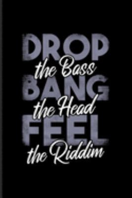 Drop The Bass Bang The Head Feel The Riddim: New Age Movement And Dubstep Music Journal | Notebook | Workbook For Dancing, Techno Festival & Dj Quotes About Music Fans - 6x9 - 100 Blank Lined Pages