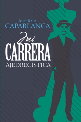 Mi carrera ajedrecistica (Anotado e ilustrado) [Spanish] 0578815508 Book Cover