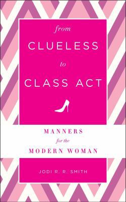 From Clueless to Class Act: Manners for the Mod... 1454916427 Book Cover