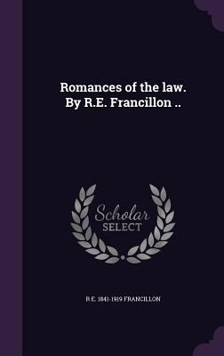 Romances of the law. By R.E. Francillon .. 1346842930 Book Cover