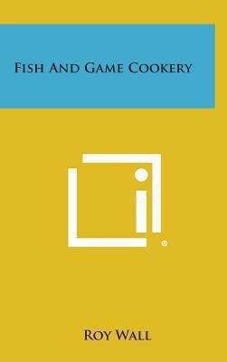 Fish and Game Cookery 1258861542 Book Cover