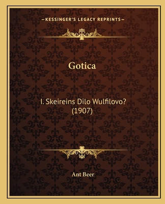 Gotica: I. Skeireins Dilo Wulfilovo? (1907) [German] 1166561534 Book Cover