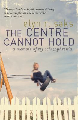 The Centre Cannot Hold: A Memoir of My Schizoph... 1844081621 Book Cover