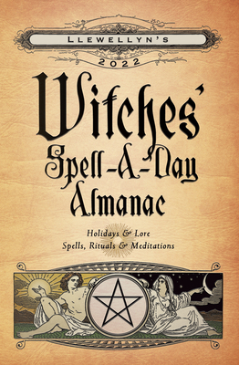 Llewellyn's 2022 Witches' Spell-A-Day Almanac 0738760560 Book Cover
