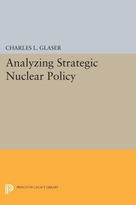 Analyzing Strategic Nuclear Policy 0691606781 Book Cover