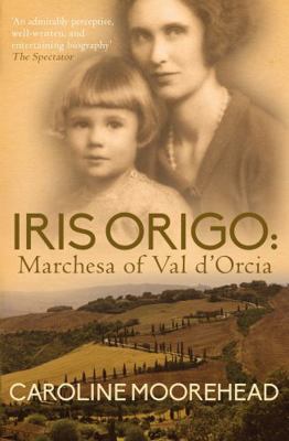 Iris Origo: Marchesa of Val D'Orcia 0749016566 Book Cover
