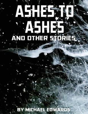 Ashes to Ashes and Other Stories 1533165084 Book Cover