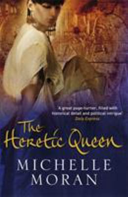 The Heretic Queen. Michelle Moran 1847247229 Book Cover