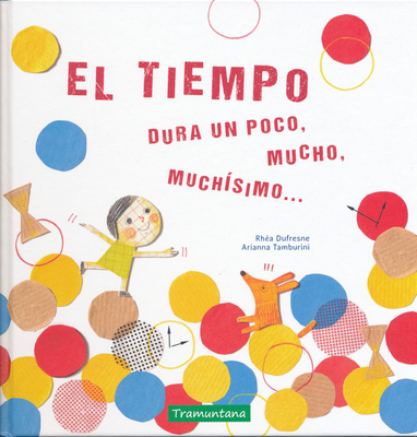 El Tiempo Dura Un Poco, Mucho, Muchísimo... [Spanish] 8417303464 Book Cover