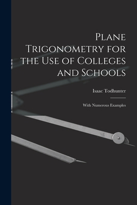 Plane Trigonometry for the Use of Colleges and ... 1015805140 Book Cover